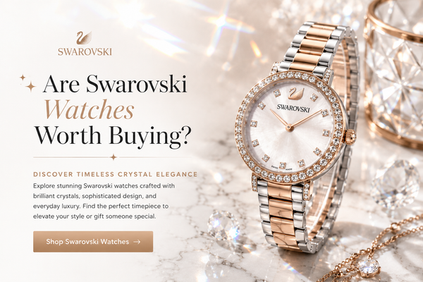 Are Swarovski Watches Worth Buying? A Complete Review of Quality, Style, Value, and Durability